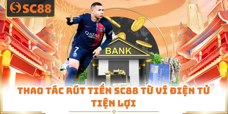 Rút Tiền SC88 - Thao Tác Chuẩn Xác, Nhận Thưởng Liền Tay 7 Thao tác rút tiền SC88 từ ví điện tử tiện lợi