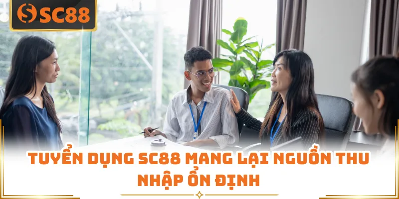 Tuyển dụng SC88 - Cơ Hội Đột Phá Thu Nhập Khủng Năm 2026 6 Tuyển dụng SC88 mang lại nguồn thu nhập ổn định