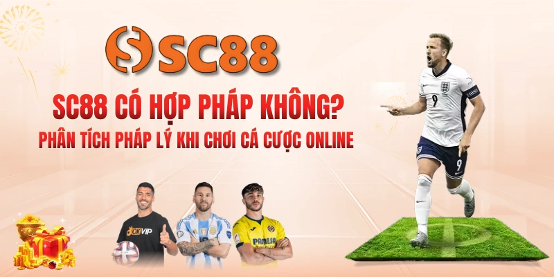 SC88 Có Hợp Pháp Không? Phân Tích Pháp Lý Khi Chơi Cá Cược Online 17 SC88 Có Hợp Pháp Không? Phân Tích Pháp Lý Khi Chơi Cá Cược Online